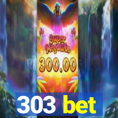 303 bet